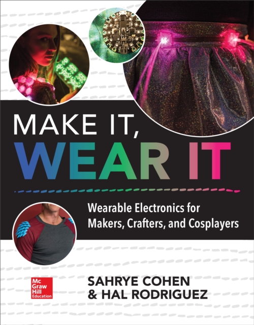Make It, Wear It: Wearable Electronics for Makers, Crafters, and Cosplayers, EPUB eBook
