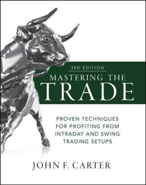 Mastering the Trade, Third Edition: Proven Techniques for Profiting from Intraday and Swing Trading Setups, Hardback Book