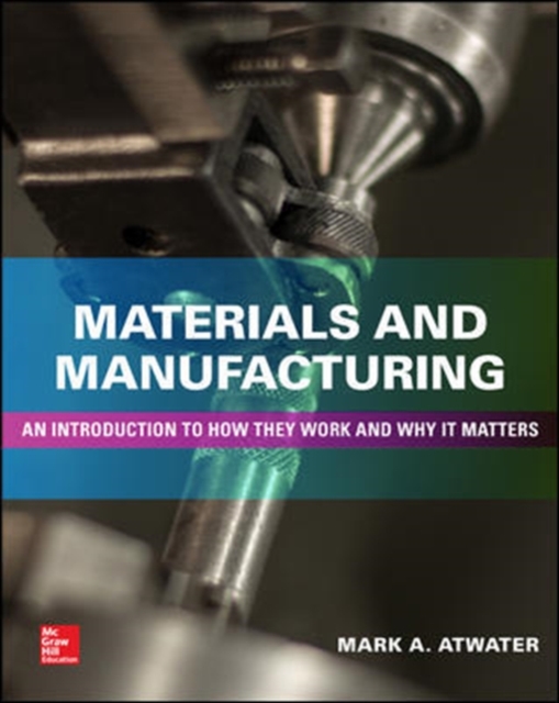 Materials and Manufacturing: An Introduction to How they Work and Why it Matters, Hardback Book