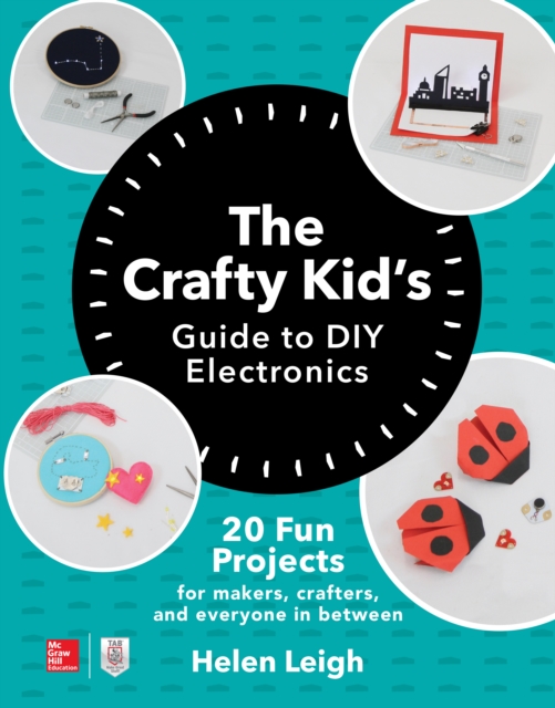 The Crafty Kids Guide to DIY Electronics: 20 Fun Projects for Makers, Crafters, and Everyone in Between, EPUB eBook