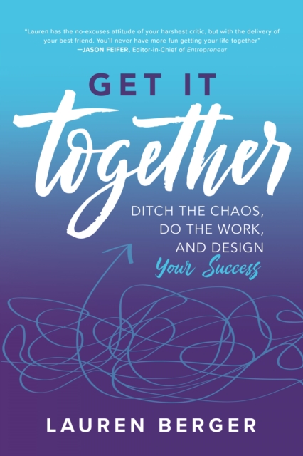 Get It Together: Ditch the Chaos, Do the Work, and Design your Success, EPUB eBook