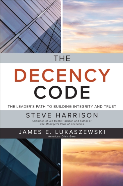 The Decency Code: The Leader's Path to Building Integrity and Trust : The Leader's Path to Building Integrity and Trust, EPUB eBook