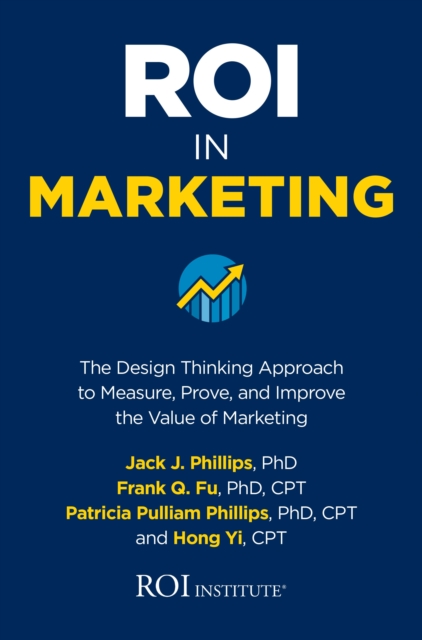 ROI in Marketing: The Design Thinking Approach to Measure, Prove, and Improve the Value of Marketing, EPUB eBook