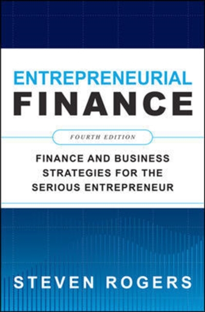 Entrepreneurial Finance, Fourth Edition: Finance and Business Strategies for the Serious Entrepreneur, Paperback / softback Book