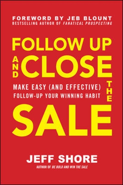 Follow Up and Close the Sale: Make Easy (and Effective) Follow-Up Your Winning Habit, Hardback Book