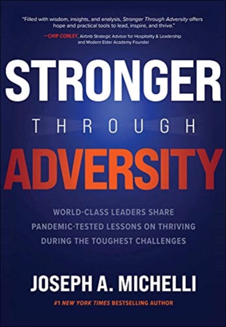 Stronger Through Adversity: World-Class Leaders Share Pandemic-Tested Lessons on Thriving During the Toughest Challenges, Hardback Book