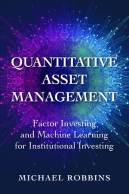 Quantitative Asset Management: Factor Investing and Machine Learning for Institutional Investing, Hardback Book