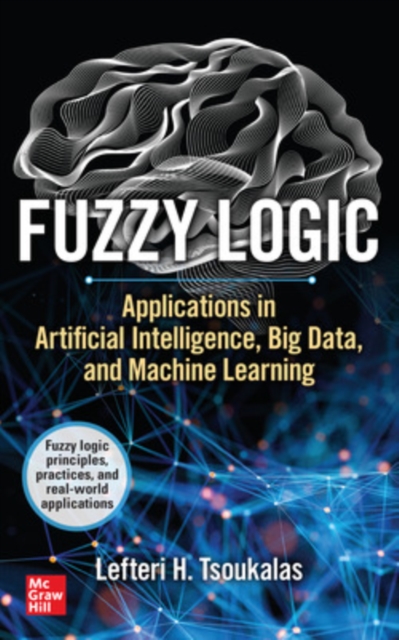 Fuzzy Logic: Applications in Artificial Intelligence, Big Data, and Machine Learning, Paperback / softback Book
