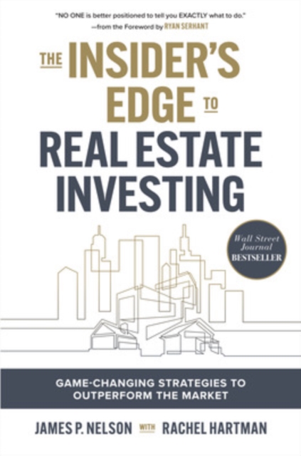 The Insider's Edge to Real Estate Investing: Game-Changing Strategies to Outperform the Market, Hardback Book