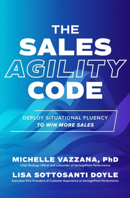 The Sales Agility Code: Deploy Situational Fluency to Win More Sales, EPUB eBook