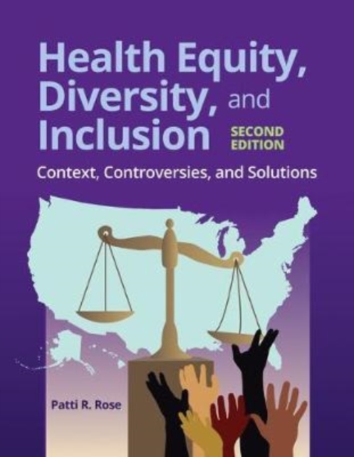 Health Equity, Diversity, And Inclusion: Context, Controversies, And Solutions, Paperback / softback Book