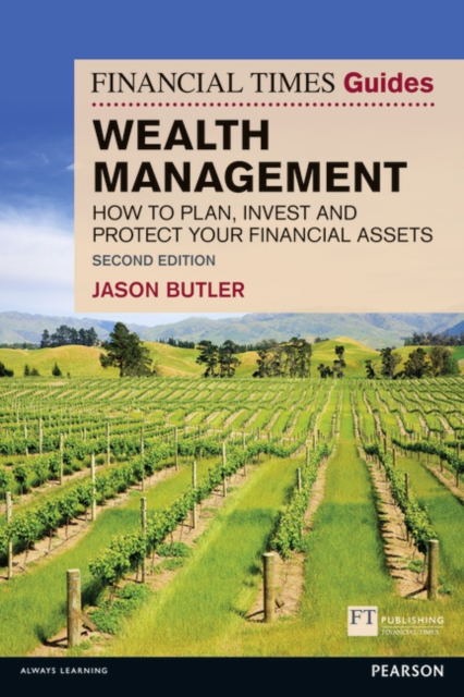 The Financial Times Guide to Wealth Management : How to plan, invest and protect your financial assets, Paperback / softback Book