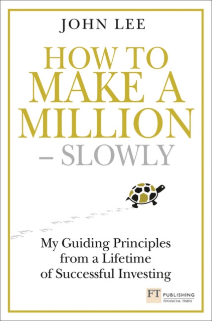 How to Make a Million – Slowly : Guiding Principles From A Lifetime Of Investing, Hardback Book