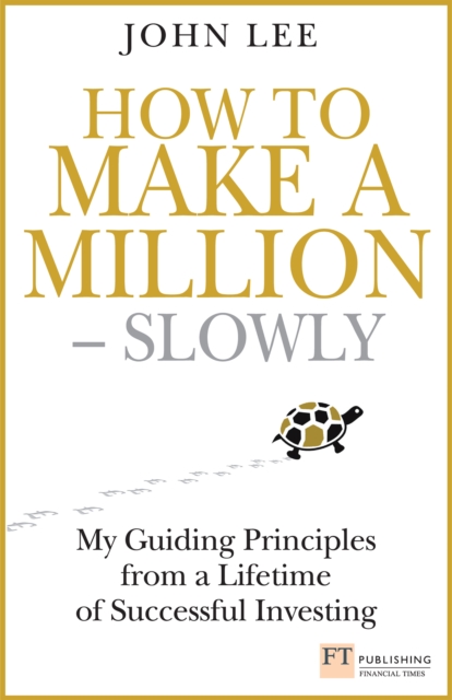 How to Make a Million - Slowly : Guiding Principles from a Lifetime of Investing, EPUB eBook