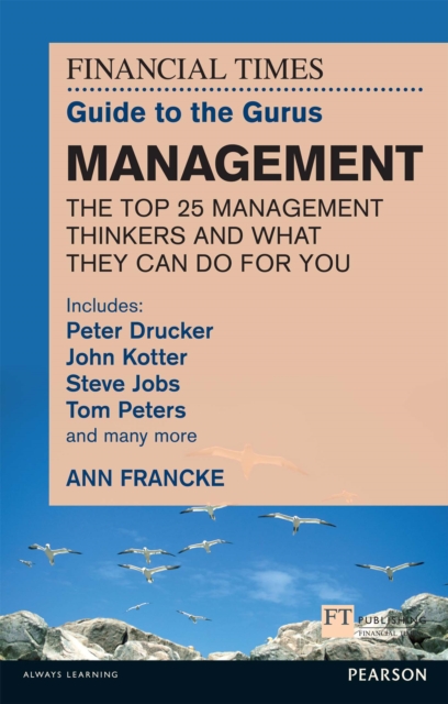 The FT Guide to the Gurus: Management - The Top 25 Management Thinkers and What They Can Do For You : Includes Peter Drucker, John Kotter, Steve Jobs, Tom Peters and many more, EPUB eBook