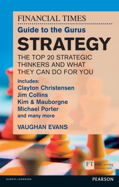 The FT Guide to the Gurus: Strategy - The Top 20 Strategic Thinkers and What They Can Do For You : Includes Clayton Christensen, Jim Collins, Kim & Mauborgne, Michael Porter and many more, EPUB eBook