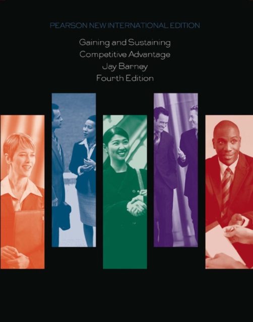 Gaining and Sustaining Competitive Advantage : Pearson New International Edition, Paperback / softback Book