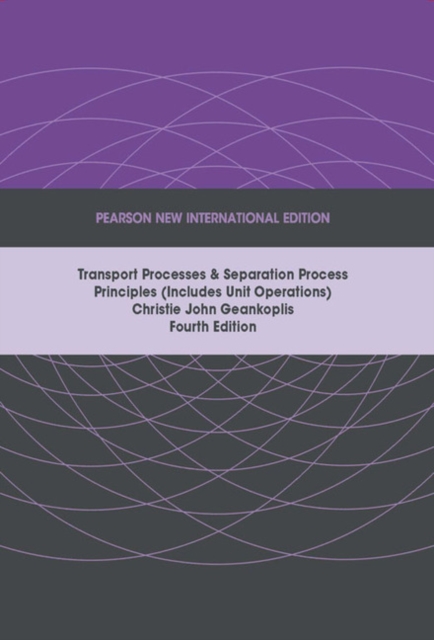 Transport Processes and Separation Process Principles (Includes Unit Operations), Pearson New International Edition, Paperback / softback Book