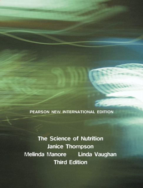 Science of Nutrition, The: Pearson New International Edition PDF eBook, PDF eBook