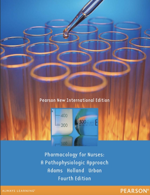 Pharmacology for Nurses: A Pathophysiologic Approach : Pearson New International Edition, PDF eBook