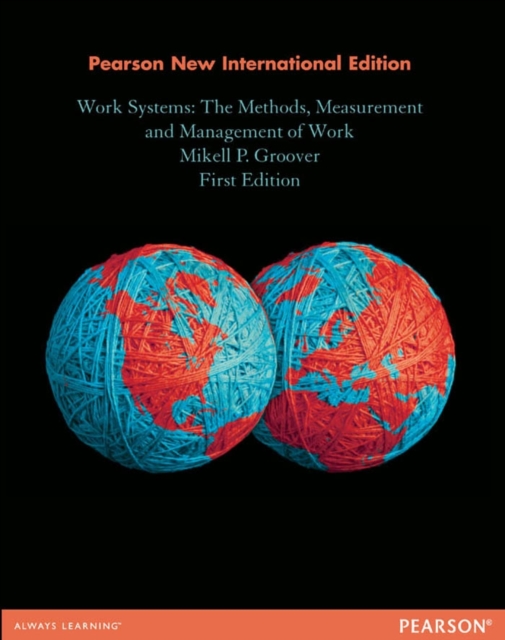 Work Systems: The Methods, Measurement & Management of Work : Pearson New International Edition, PDF eBook