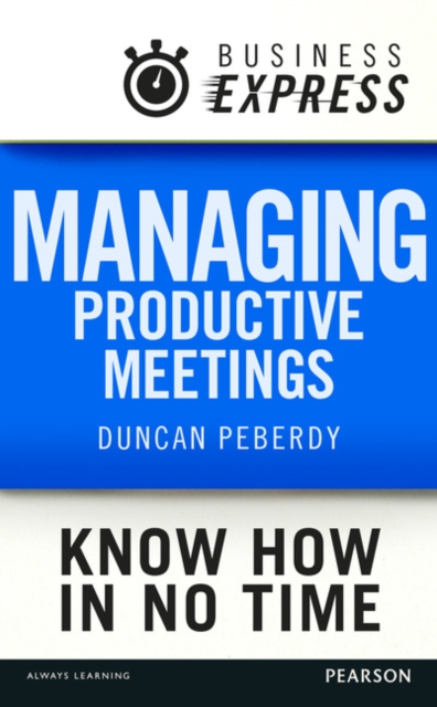 Business Express: Managing productive meetings : Get the most out of any meeting in the least amount of time, EPUB eBook
