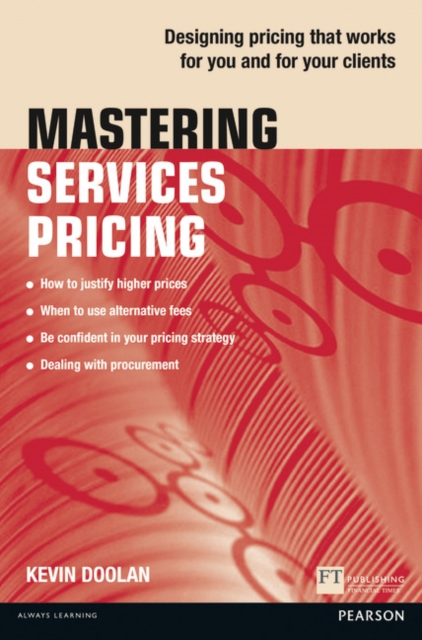 Mastering Services Pricing : Designing pricing that works for you and for your clients, Paperback / softback Book