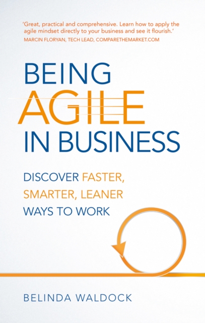 Being Agile in Business : Discover Faster, Smarter, Leaner Ways To Work, EPUB eBook