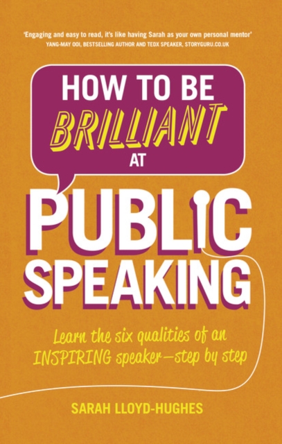 How to Be Brilliant at Public Speaking : Learn the six qualities of an inspiring speaker - step by step, Paperback / softback Book