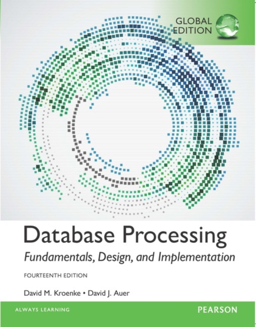 Database Processing: Fundamentals, Design, and Implementation, Global Edition, Paperback / softback Book