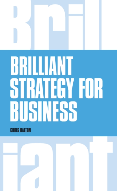Brilliant Strategy for Business : How To Plan, Implement And Evaluate Strategy At Any Level Of Management, EPUB eBook