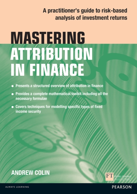 Mastering Attribution in Finance : A Practitioner'S Guide To Risk-Based Analysis Of Investment Returns, EPUB eBook