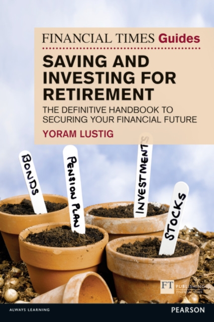 FT Guide to Saving and Investing for Retirement : The definitive handbook to securing your financial future, Paperback / softback Book