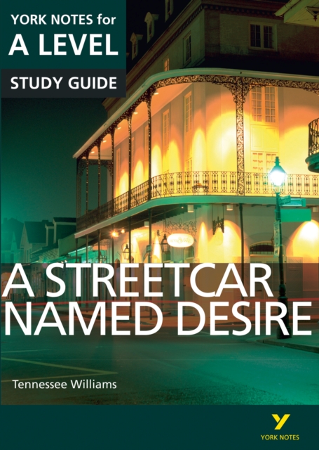 A Streetcar Named Desire: York Notes for A-level ebook edition, EPUB eBook