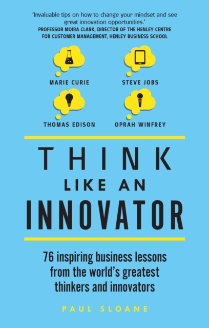 Think Like An Innovator : 76 Inspiring Business Lessons From The World'S Greatest Thinkers And Innovators, PDF eBook