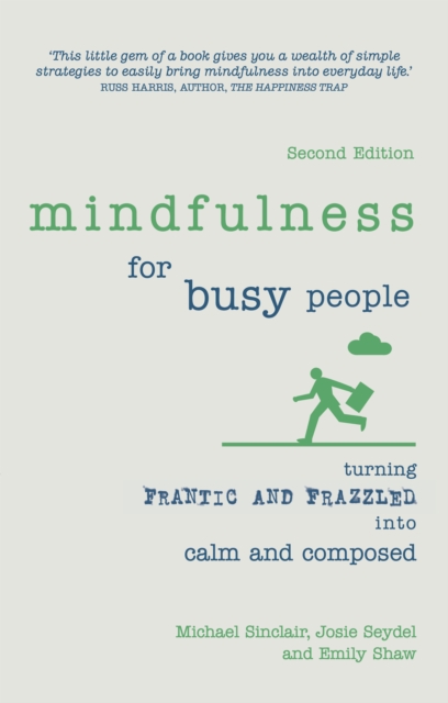 Mindfulness for Busy People : Turning Frantic And Frazzled Into Calm And Composed, PDF eBook