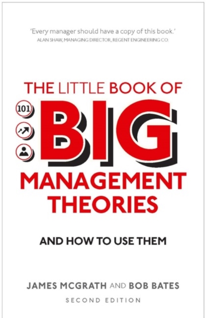 Little Book of Big Management Theories, The : ... and how to use them, Paperback / softback Book