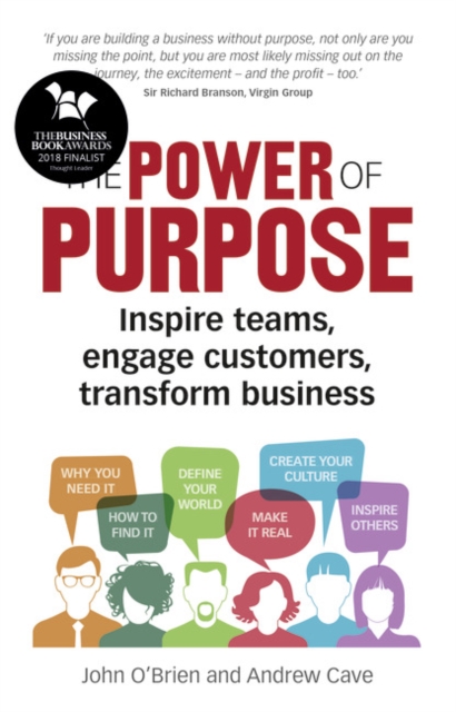 Power of Purpose, The : Inspire teams, engage customers, transform business, Paperback / softback Book
