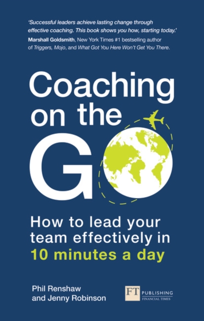 Coaching on the Go : How to lead your team effectively in 10 minutes a day, Paperback / softback Book