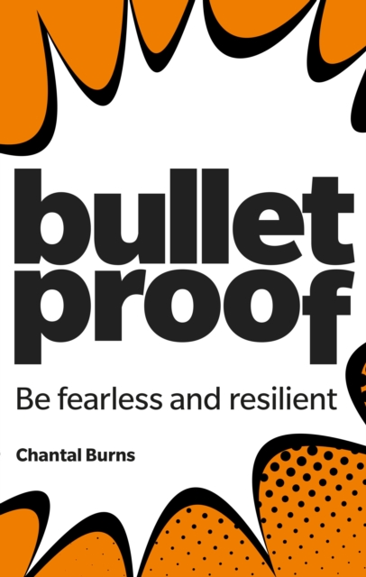 Bulletproof: Be fearless and resilient, no matter what, Paperback / softback Book