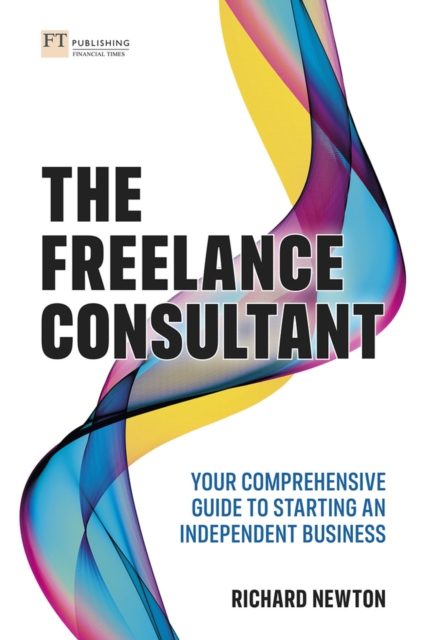 Freelance Consultant, The: Your comprehensive guide to starting an independent business, Paperback / softback Book