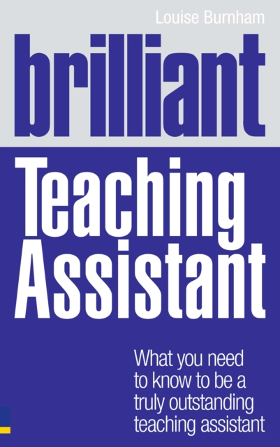 Brilliant Teaching Assistant : What you need to know to be a truly outstanding teaching assistant, PDF eBook