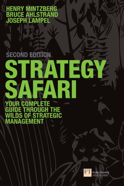 Strategy Safari : The complete guide through the wilds of strategic management, PDF eBook