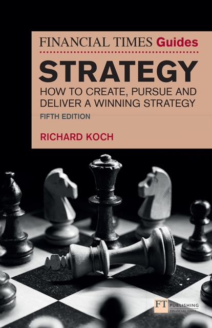 The Financial Times Guide to Strategy : How to create, pursue and deliver a winning strategy, EPUB eBook