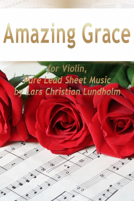 Amazing Grace for Violin, Pure Lead Sheet Music by Lars Christian Lundholm, EPUB eBook
