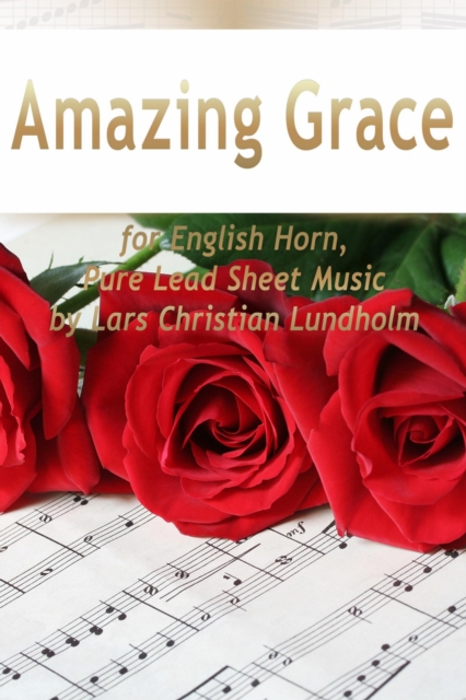 Amazing Grace for English Horn, Pure Lead Sheet Music by Lars Christian Lundholm, EPUB eBook