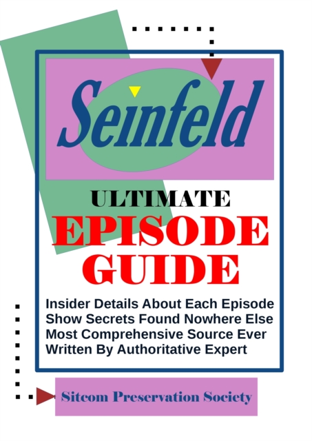 Seinfeld Ultimate Episode Guide: Insider Details About Each Episode, Show Secrets Found Nowhere Else, Most Comprehensive Source Ever, Written By Authoritative Expert, EPUB eBook