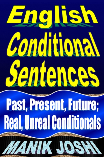 English Conditional Sentences: Past, Present, Future; Real, Unreal Conditionals, EPUB eBook