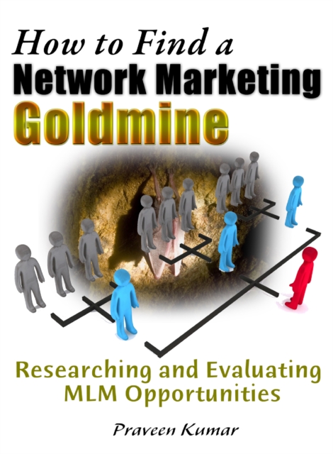 How to Find a Network Marketing Goldmine: Researching and Evaluating MLM Opportunities, EPUB eBook