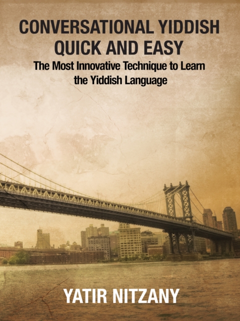 Conversational Yiddish Quick and Easy : The Most Innovative Technique to Learn the Yiddish Language, EPUB eBook